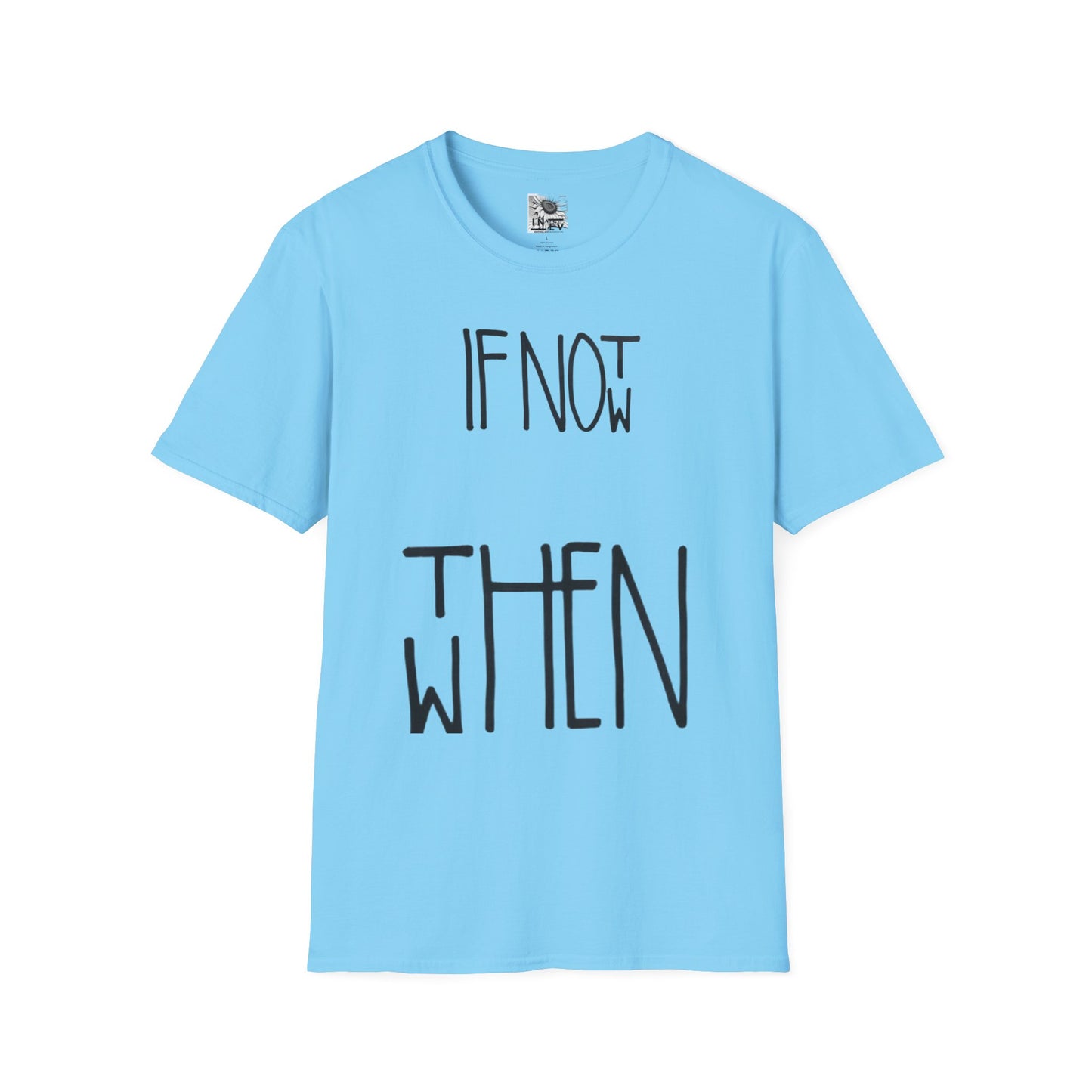 If Not Now Then  when— Motivational T‑Shirt