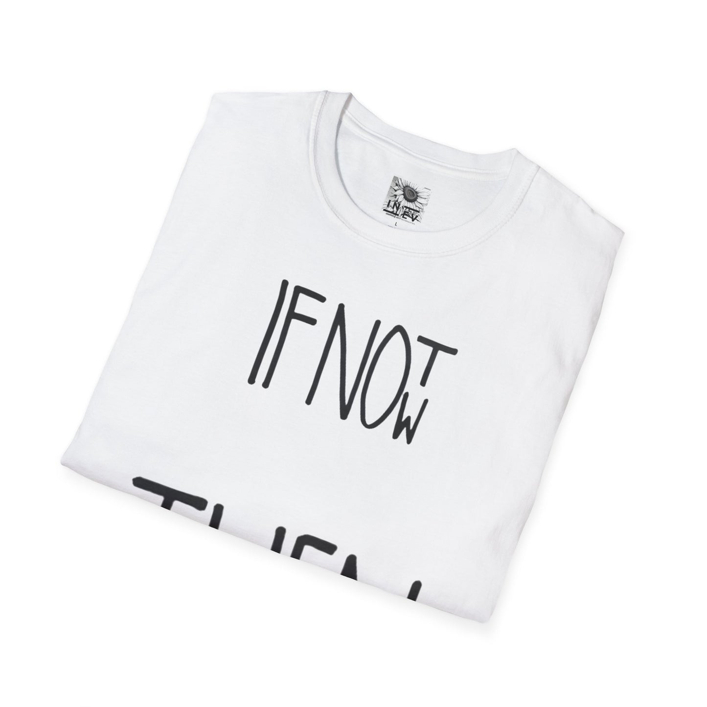 If Not Now Then  when— Motivational T‑Shirt