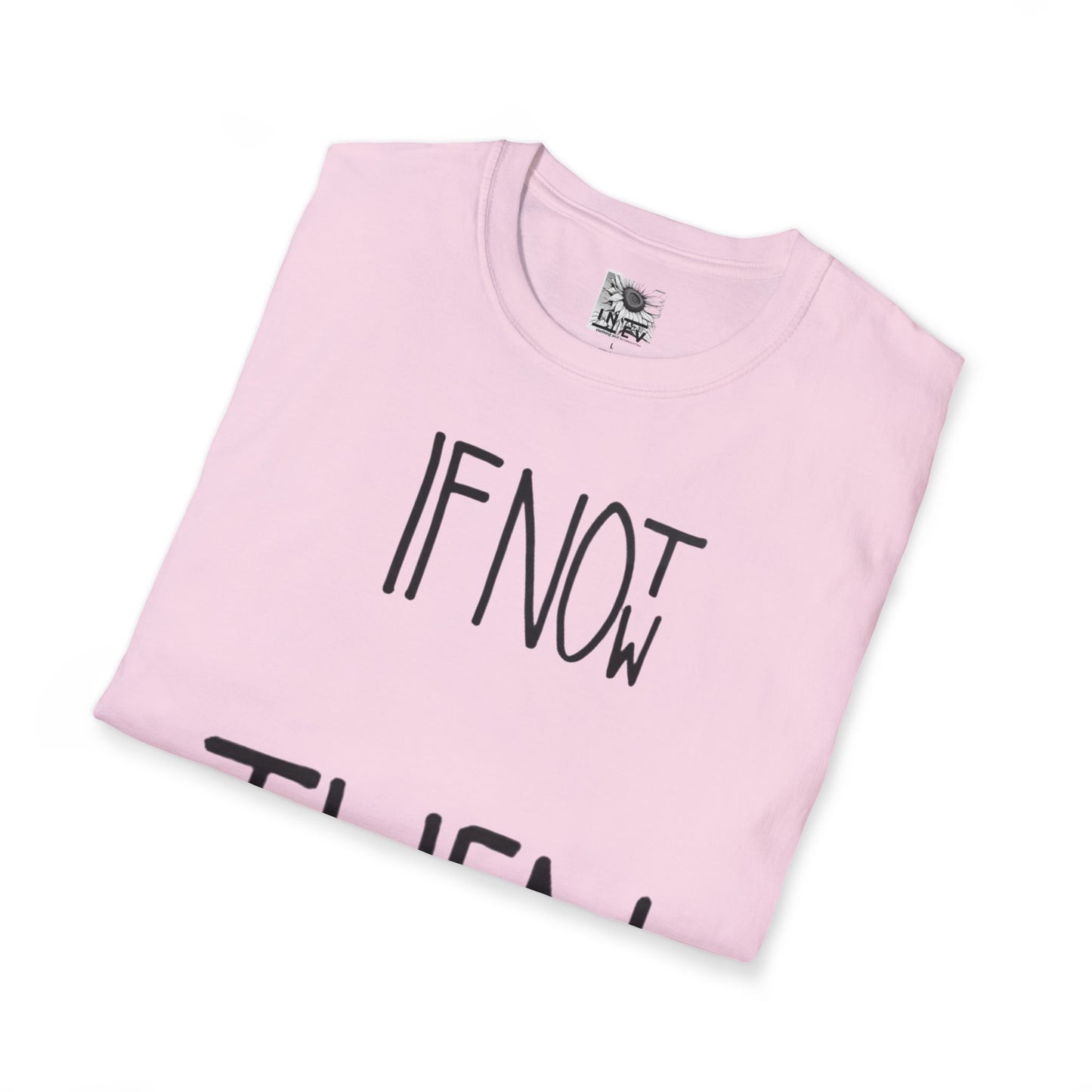 If Not Now Then  when— Motivational T‑Shirt