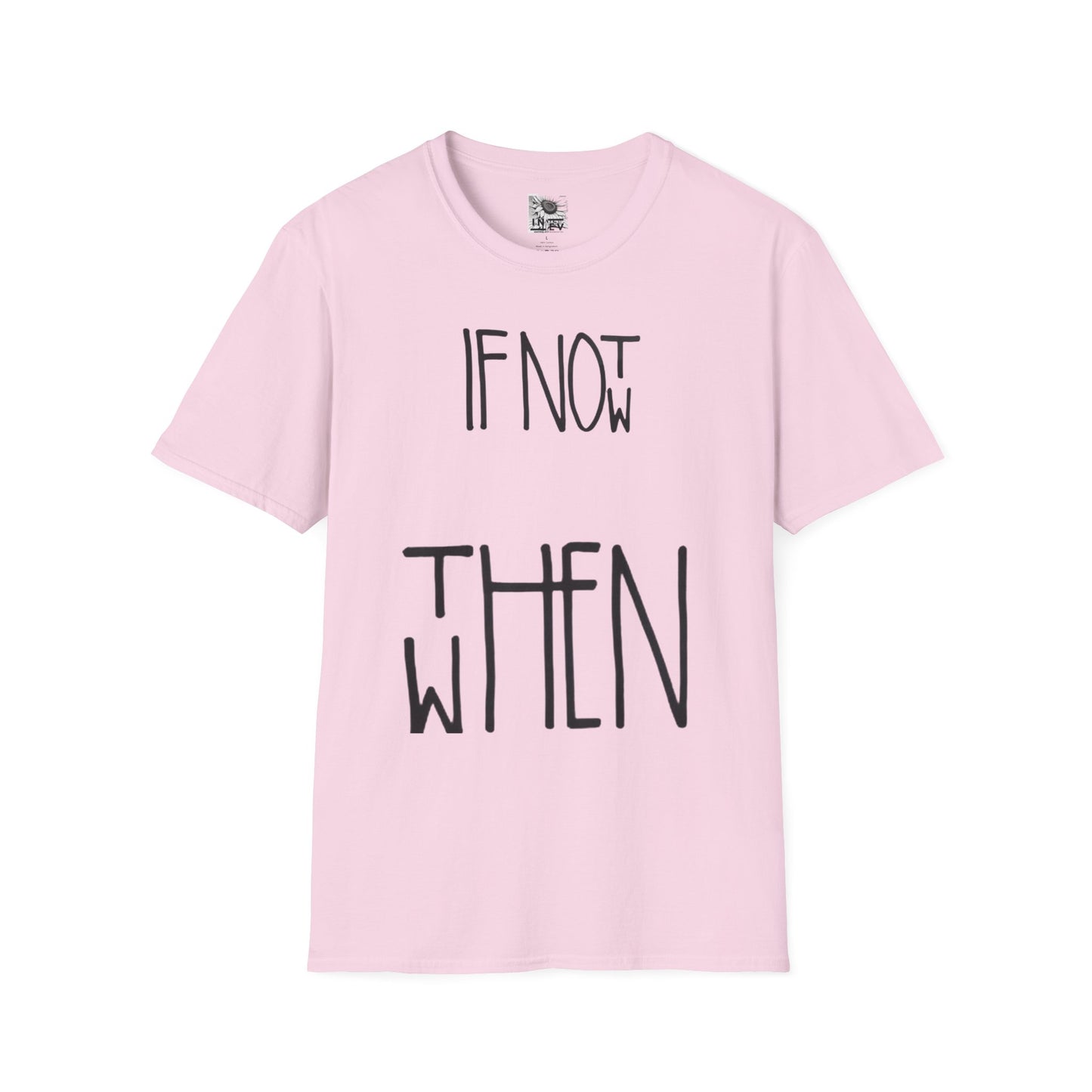 If Not Now Then  when— Motivational T‑Shirt