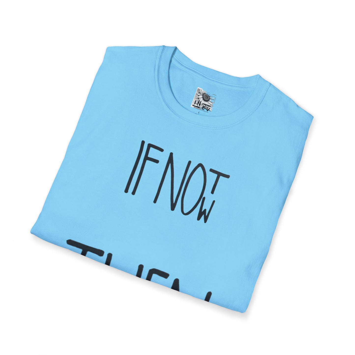 If Not Now Then  when— Motivational T‑Shirt