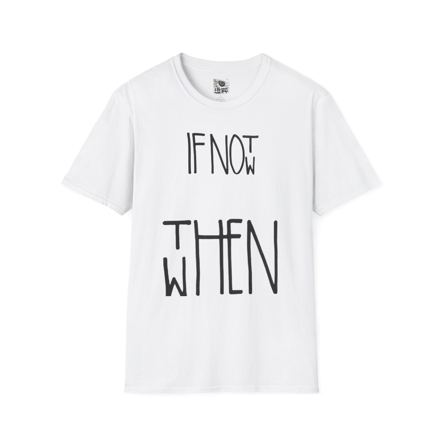 If Not Now Then  when— Motivational T‑Shirt