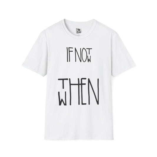 If Not Now Then  when— Motivational T‑Shirt