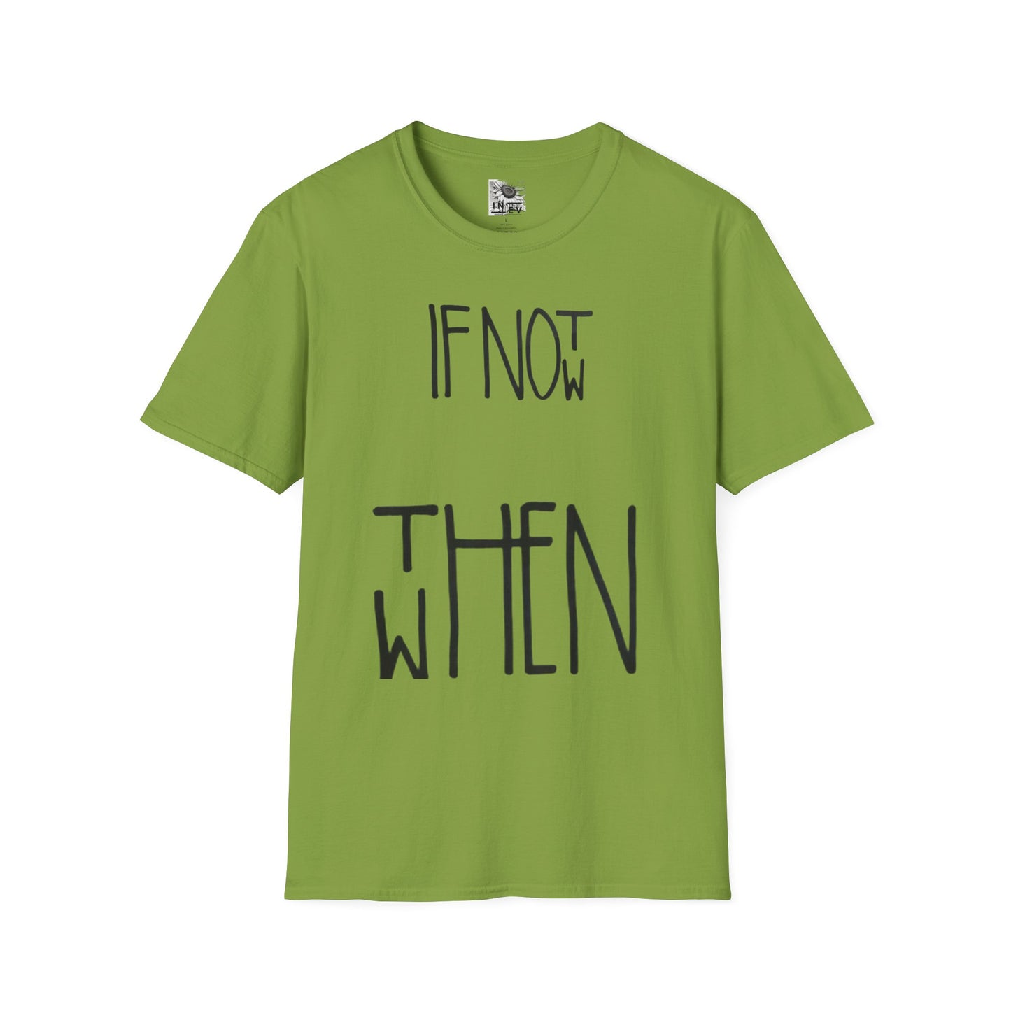If Not Now Then  when— Motivational T‑Shirt