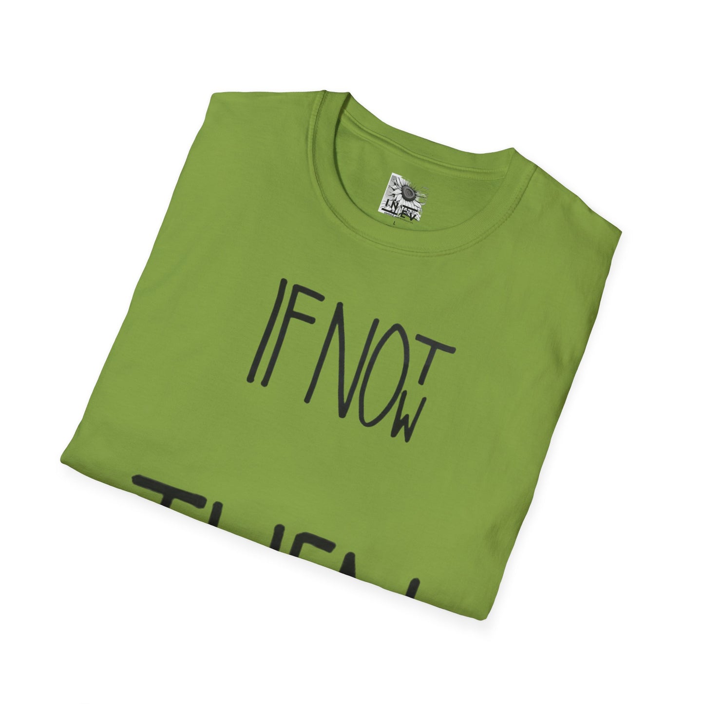 If Not Now Then  when— Motivational T‑Shirt