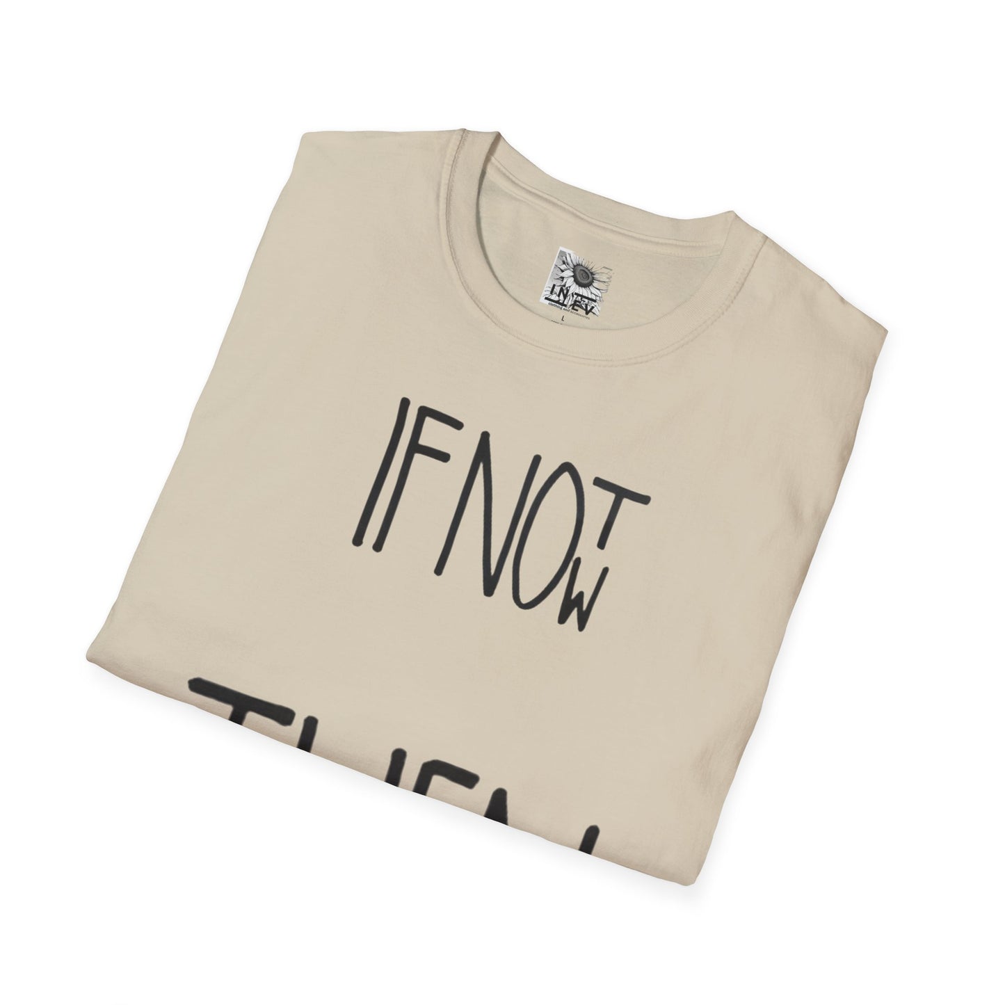 If Not Now Then  when— Motivational T‑Shirt